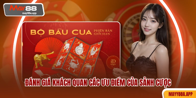 Đánh giá khách quan các ưu điểm của sảnh cược