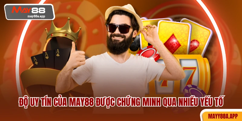 Độ uy tín của MAY88 được chứng minh qua nhiều yếu tố