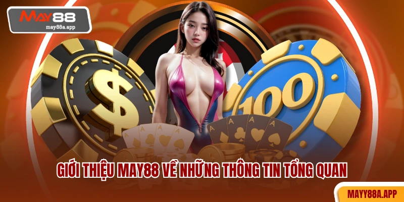 Giới thiệu MAY88 về những thông tin tổng quan