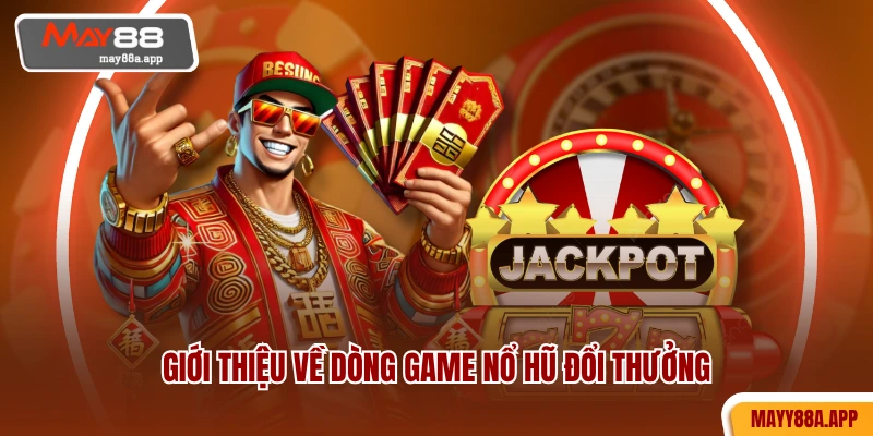 Giới thiệu về dòng game nổ hũ đổi thưởng