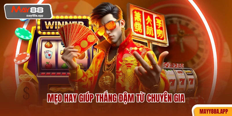 Mẹo hay giúp thắng đậm từ chuyên gia