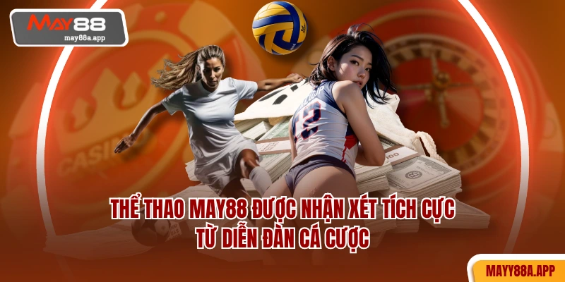 Thể thao MAY88 được nhận xét tích cực từ diễn đàn cá cược