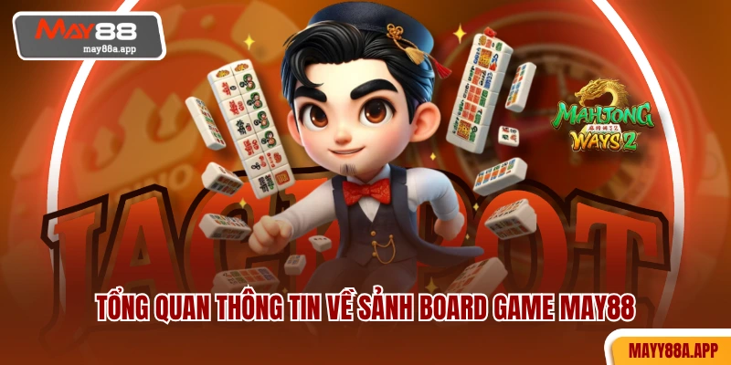 Tổng quan thông tin về sảnh board game MAY88