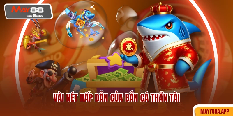 Vài nét hấp dẫn của Bắn Cá Thần Tài